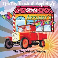 Cover image for The Toy Truck at Appleby's Store: The Toy Nobody Wanted