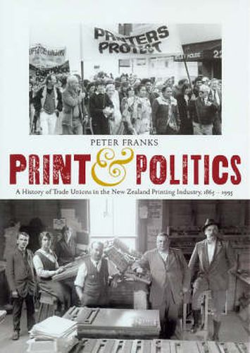 Cover image for Print and Politics: A History of Trade Unions in the New Zealand Printing Industry, 1865-1995