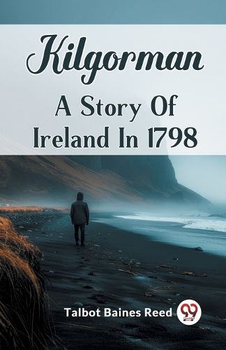 Kilgorman A Story Of Ireland In 1798