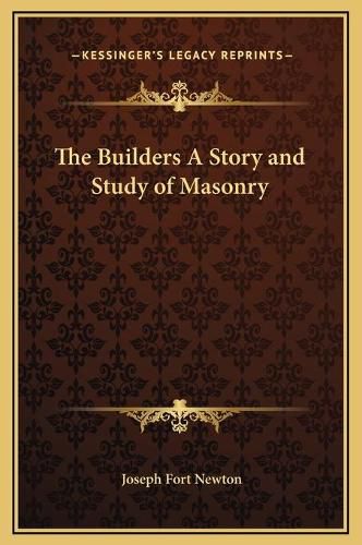 Cover image for The Builders a Story and Study of Masonry