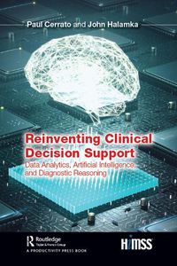 Cover image for Reinventing Clinical Decision Support: Data Analytics, Artificial Intelligence, and Diagnostic Reasoning