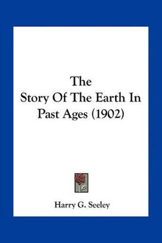Cover image for The Story of the Earth in Past Ages (1902)