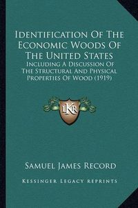 Cover image for Identification of the Economic Woods of the United States: Including a Discussion of the Structural and Physical Properties of Wood (1919)