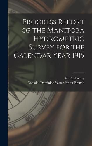 Cover image for Progress Report of the Manitoba Hydrometric Survey for the Calendar Year 1915 [microform]