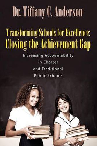 Cover image for Transforming Schools for Excellence: Closing the Achievement Gap - Increasing Accountability in Charter and Traditional Public Schools