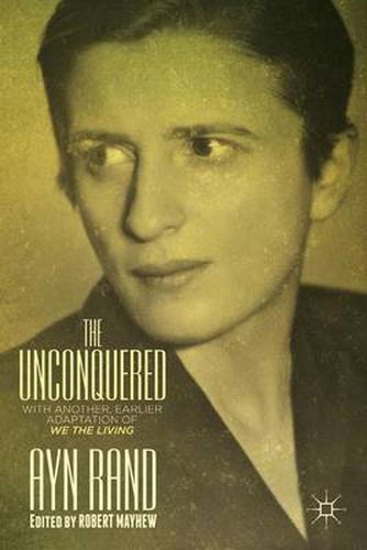 Cover image for The Unconquered: With Another, Earlier Adaptation of We the Living