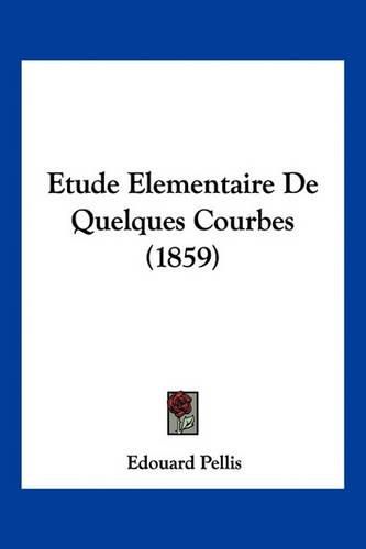 Etude Elementaire de Quelques Courbes (1859)