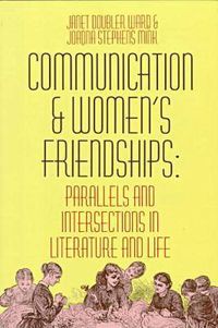 Cover image for Communication and Women's Friendships: Parallels and Intersections in Literature and Life