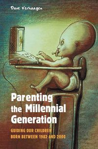 Cover image for Parenting the Millennial Generation: Guiding Our Children Born between 1982 and 2000