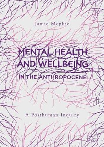 Cover image for Mental Health and Wellbeing in the Anthropocene: A Posthuman Inquiry