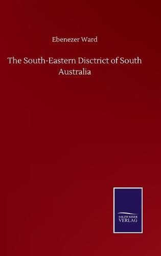 Cover image for The South-Eastern Disctrict of South Australia