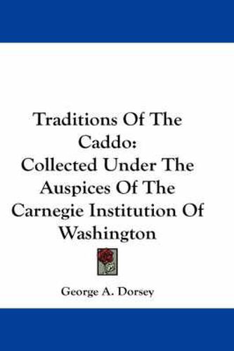 Cover image for Traditions of the Caddo: Collected Under the Auspices of the Carnegie Institution of Washington