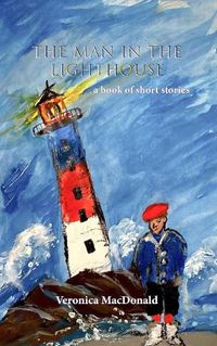 Cover image for The Man in the Lighthouse: A book of short stories