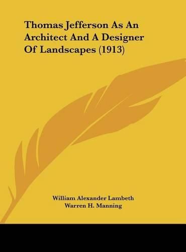 Cover image for Thomas Jefferson as an Architect and a Designer of Landscapes (1913)