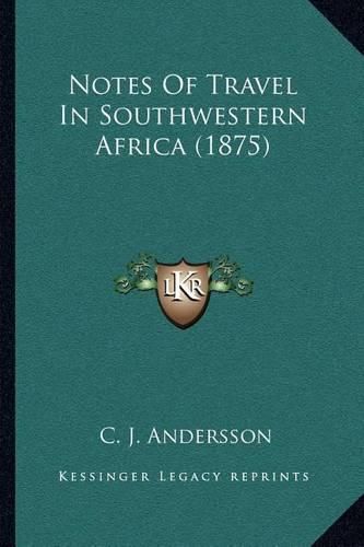 Cover image for Notes of Travel in Southwestern Africa (1875)