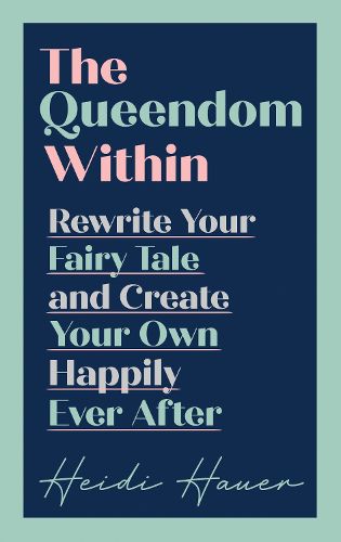 Cover image for The Queendom Within: Rewrite Your Fairy Tale and Create Your Own Happily Ever After
