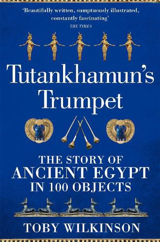 Tutankhamun's Trumpet: The Story of Ancient Egypt in 100 Objects