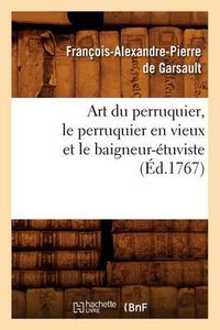 Cover image for Art Du Perruquier, Le Perruquier En Vieux Et Le Baigneur-Etuviste, (Ed.1767)