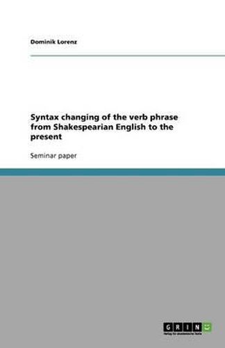 Cover image for Syntax changing of the verb phrase from Shakespearian English to the present