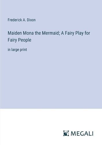 Cover image for Maiden Mona the Mermaid; A Fairy Play for Fairy People