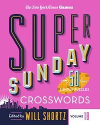 Cover image for New York Times Games Super Sunday Crosswords Volume 18