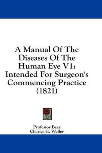 Cover image for A Manual of the Diseases of the Human Eye V1: Intended for Surgeon's Commencing Practice (1821)