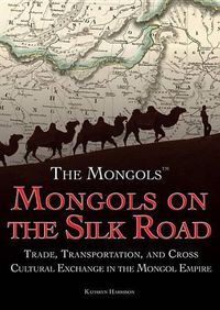 Cover image for Mongols on the Silk Road: Trade, Transportation, and Cross-Cultural Exchange in the Mongol Empire