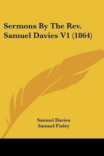 Sermons By The Rev. Samuel Davies V1 (1864)