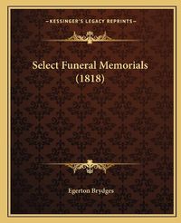 Cover image for Select Funeral Memorials (1818)