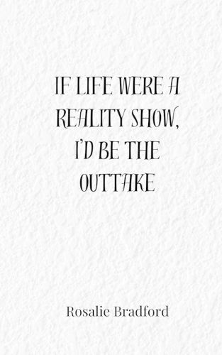 Cover image for If Life Were a Reality Show, I'd Be the Outtake