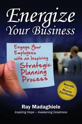 Cover image for Energize Your Business: Engage Your Employees with an Inspiring Strategic Planning Process