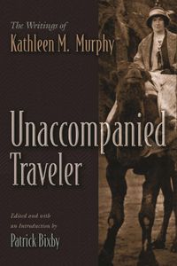 Cover image for Unaccompanied Traveler: The Writings of Kathleen M. Murphy