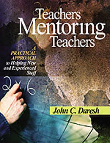 Cover image for Teachers Mentoring Teachers: A Practical Approach to Helping New and Experienced Staff