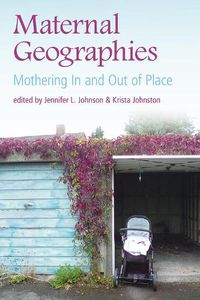 Cover image for Maternal Geographies: Mothering In and Out of Place