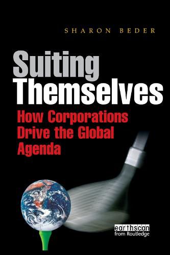 Cover image for Suiting Themselves: How Corporations Drive the Global Agenda