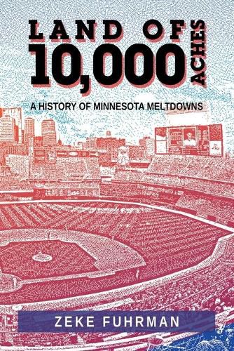 Cover image for Land of 10,000 Aches: A History of Minnesota Meltdowns