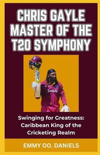 Cover image for Chris Gayle Master of the T20 Symphony