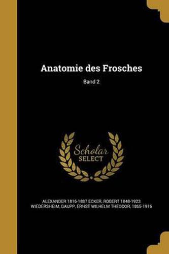 Anatomie Des Frosches; Band 2