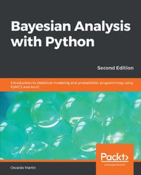 Cover image for Bayesian Analysis with Python: Introduction to statistical modeling and probabilistic programming using PyMC3 and ArviZ, 2nd Edition