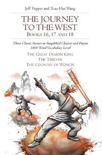 Cover image for The Journey to the West, Books 16, 17 and 18: Three Classic Stories in Simplified Chinese and Pinyin, 1800 Word Vocabulary Level