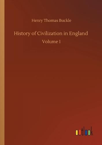 History of Civilization in England: Volume 1