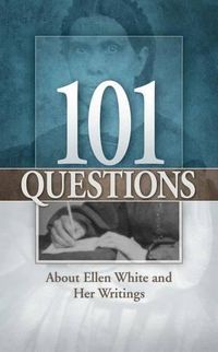 Cover image for 101 Questions about Ellen White and Her Writings