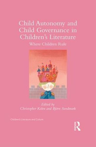 Cover image for Child Autonomy and Child Governance in Children's Literature: Where Children Rule