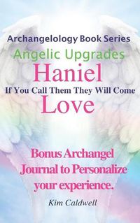 Cover image for Archangelology, Haniel, Love: If You Call Them They Will Come