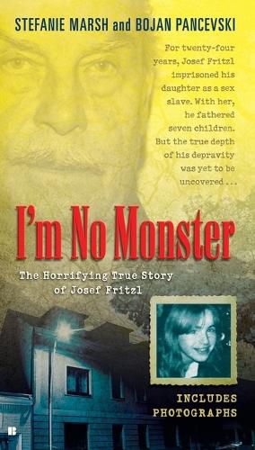Cover image for I'm No Monster: The Horrifying True Story of Josef Fritzl