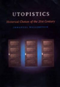 Cover image for Utopistics: Or Historical Choices of the Twenty-First Century