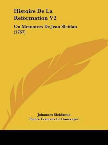 Cover image for Histoire de La Reformation V2: Ou Memoires de Jean Sleidan (1767)