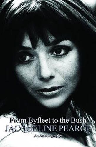 Cover image for From Byfleet to the Bush: The Autobiography of Jacqueline Pearce