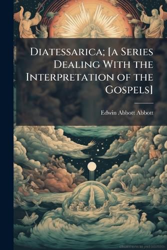 Cover image for Diatessarica; [A Series Dealing with the Interpretation of the Gospels]