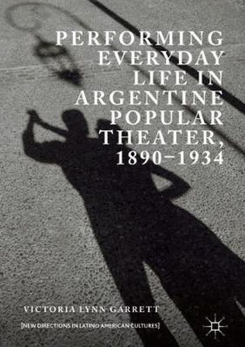 Cover image for Performing Everyday Life in Argentine Popular Theater, 1890-1934